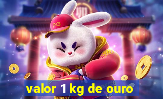 valor 1 kg de ouro